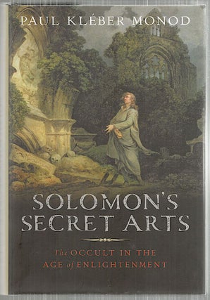 Solomon's Secret Arts; The Occult in the Age of Enlightenment. Paul Kléber Monod.