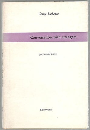 Item #519 Conversation with Strangers; Poems and Notes. George Buchanan