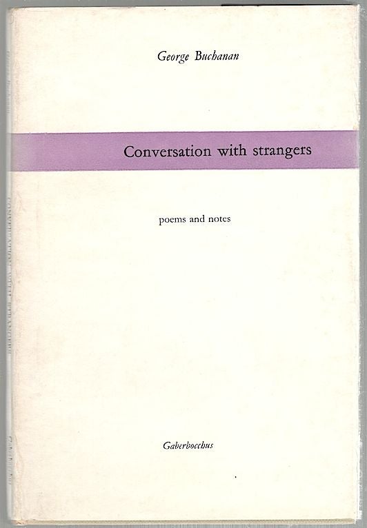 Item #519 Conversation with Strangers; Poems and Notes. George Buchanan.