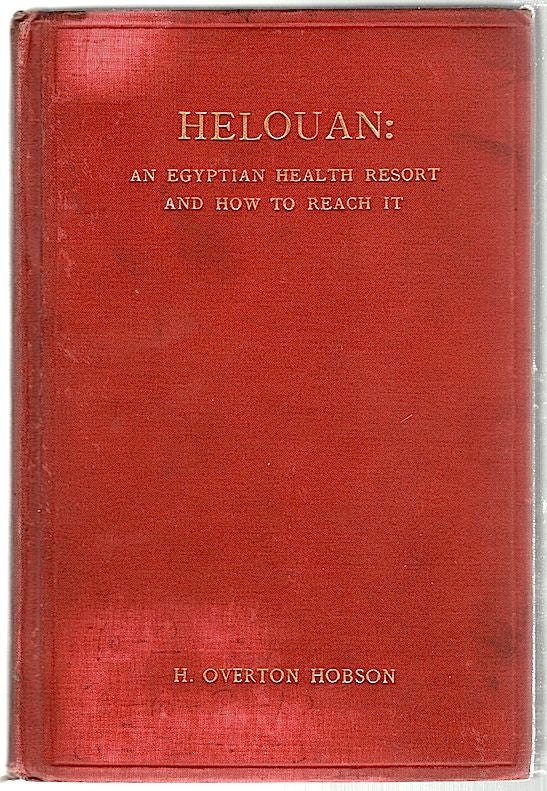 Item #524 Helouan; An Egyptian Health Resort and How to Reach It. H. Overton Hobson.