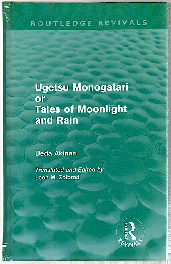 Item #539 Ugetsu Monogatari or Tales of Moonlight and Rain; A Complete English Version of the Eighteenth-Century Japanese Collection of Tales of the Supernatural. Ueda Akinari.