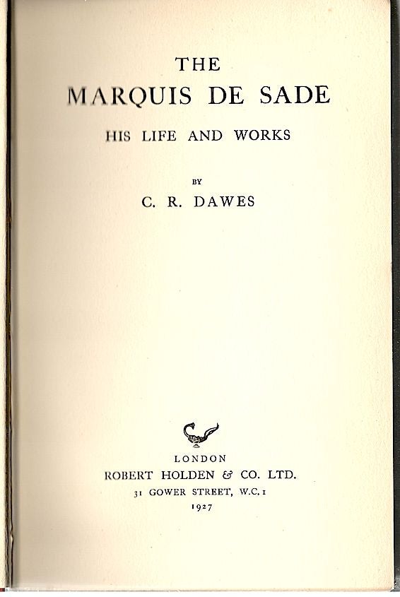 Item #557 Marquis De Sade; His Life and Works. C. R. Dawes.