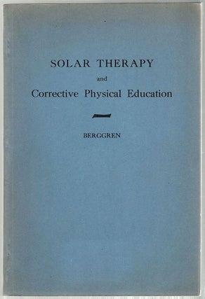 Item #594 Solar Therapy; And Corrective Physical Education. Tell J. Berggren