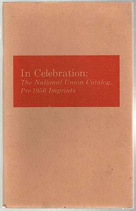 Item #616 In Celebration; The National Union Catalog, Pre-1956 Imprints. John Y. Cole