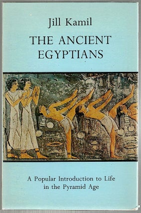 Item #621 Ancient Egyptians; A Popular Introduction to Life in the Pyramid Age. Jill Kamil