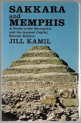 Item #624 Sakkara and Memphis; A Guide to the Necropolis and the Ancient Capital. Jill Kamil