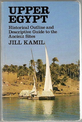 Item #625 Upper Egypt; Historical Outline and Descriptive Guide to the Ancient Sites. Jill Kamil