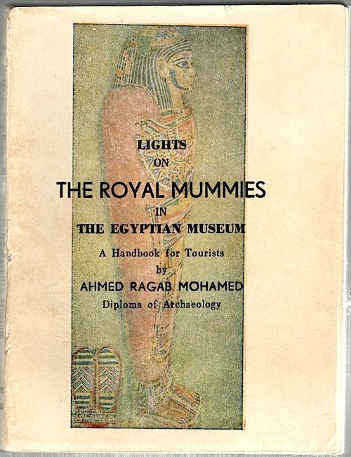 Item #641 Lights on the Royal Mummies in the Egyptian Museum; A Handbook for Tourists. Ahmed Ragab Mohamed.