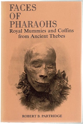 Item #654 Faces of the Pharaohs; Royal Mummies and Coffins from Ancient Thebes. Robert B. Partridge