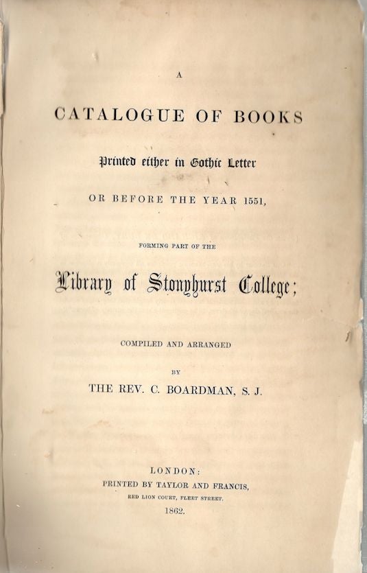 Item #69 Catalogue of Books Printed Either in Gothic Letter or Before the Year 1551; Library of Stonyhurst College. C. Boardman.
