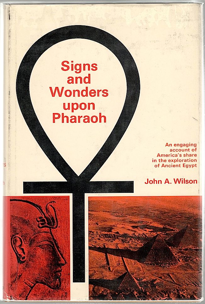 Item #716 Signs and Wonders Upon the Pharaoh; A History of American Egyptology. John A. Wilson.