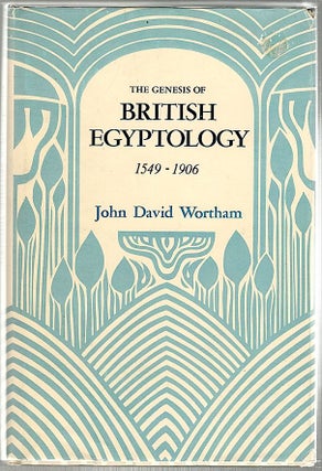 Item #718 Genesis of British Egyptology; 1549-1906. John David Wortham