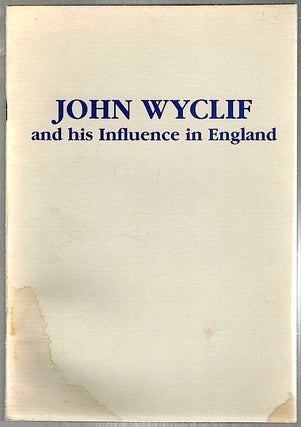 Item #722 John Wyclif and His Influence in England; A Commemorative Exhibition Held in Lambeth...
