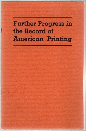 Item #724 Further Progress in the Record of American Printing; With an Appraisal of the Work of...