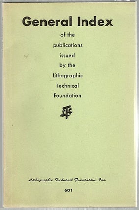 Item #727 General Index; Of the Publications Issued by the Lithographic Technical Foundation....