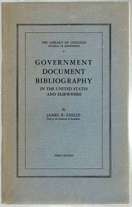 Item #730 Government Document Bibliography; In the United States and Elsewhere. James B. Childs