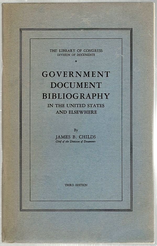 Item #730 Government Document Bibliography; In the United States and Elsewhere. James B. Childs.