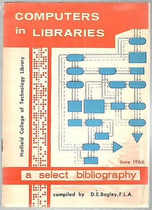 Item #733 Computers in Libraries; A Select Bibliography. D. E. Bagley