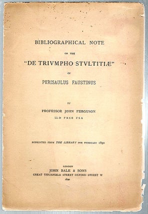 Item #736 Bibliographical Note on the "De Trivmpho Stvltitiae" of Perisaulus Faustinus. John...