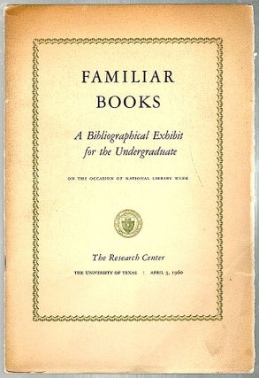 Item #744 Familiar Books; A Bibliographical Exhibit for the Undergraduate. Edwin T. Bowden
