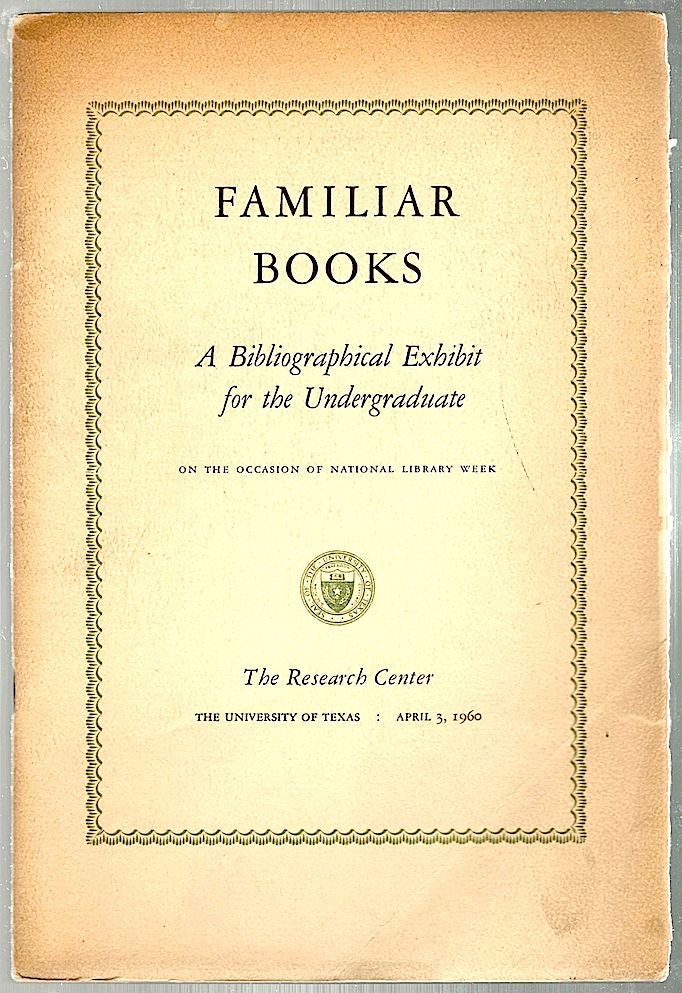 Item #744 Familiar Books; A Bibliographical Exhibit for the Undergraduate. Edwin T. Bowden.