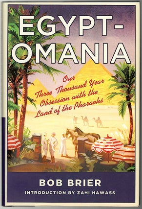 Item #841 Egyptomania; Our Three Thousand Year Obsession with the Land of the Pharoahs. Bob Brier