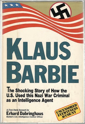 Item #849 Klaus Barbie; The Shocking Story of How the U.S. Used This Nazi War Criminal as an...