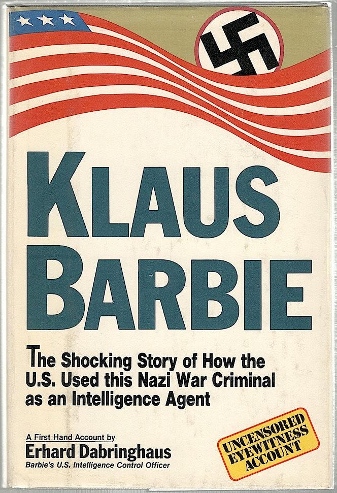 Item #849 Klaus Barbie; The Shocking Story of How the U.S. Used This Nazi War Criminal as an Intelligence Agent. Erhard Dabringhaus.