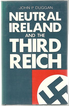 Item #867 Neutral Ireland and the Third Reich. John P. Duggan