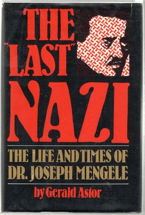 Item #870 Last Nazi; The Life and Times of Dr. Joseph Mengele. Gerald Astor