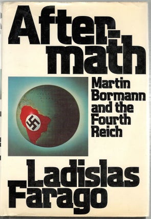 Item #876 Aftermath; Martin Bormann and the Fourth Reich. Ladislas Farago