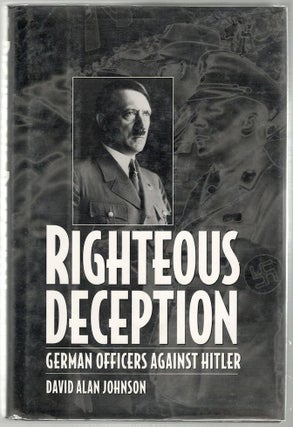 Item #883 Righteous Deception; German Officers Against Hitler. David Alan Johnson