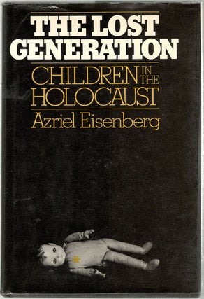 Item #906 Lost Generation; Children of the Holocaust. Azriel Eisenberg