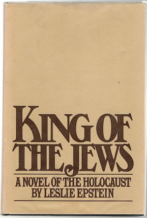 Item #910 King of the Jews; A Novel of the Holocaust. Leslie Epstein