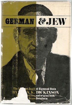Item #913 German & Jew; The Life and Death of Sigmund Stein. John K. Dickinson