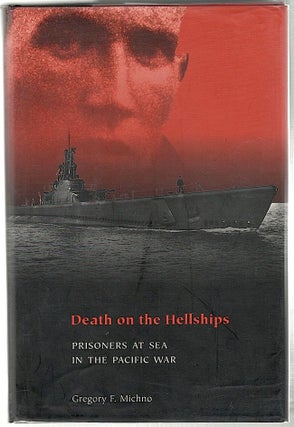 Item #935 Death on the Hellships; Prisoners at Sea in the Pacific War. Gregory F. Michno