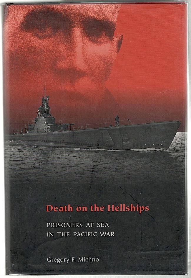 Item #935 Death on the Hellships; Prisoners at Sea in the Pacific War. Gregory F. Michno.