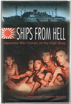 Item #939 Ships from Hell; Japanese War Crimes on the High Seas. Raymond Lamont-Brown