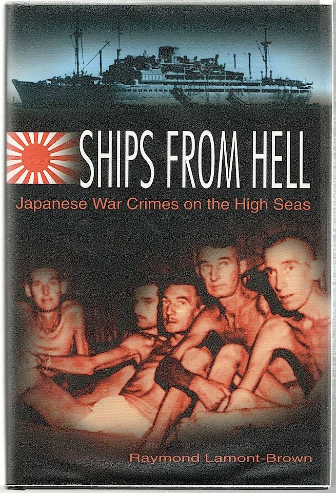 Item #939 Ships from Hell; Japanese War Crimes on the High Seas. Raymond Lamont-Brown.