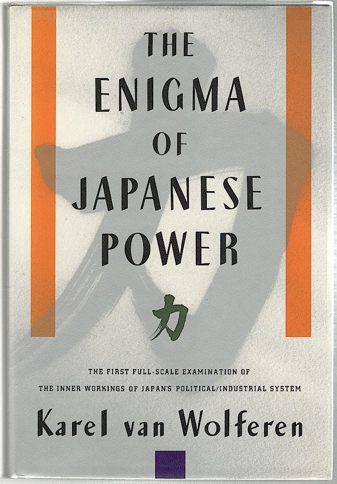 Item #945 Enigma of Japanese Power; People and Politics in a Stateless Nation. Karel van Wolferen.