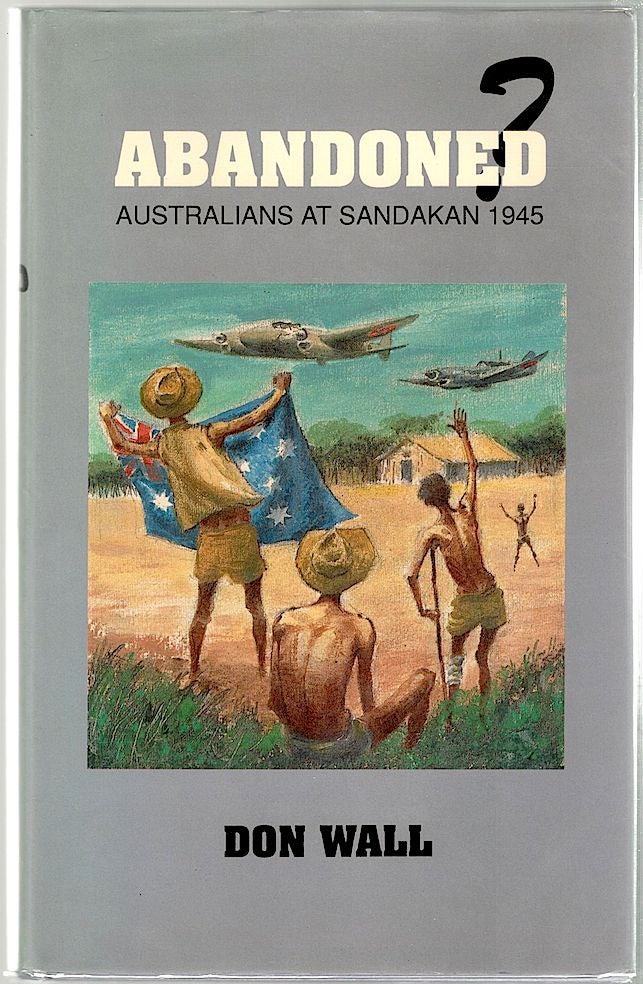 Item #953 Abandoned; Australians at Sandakan 1945. Don Wall.