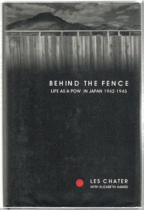 Item #954 Behind the Fence; Life as a POW in Japan, 1942-1945. Les Chater