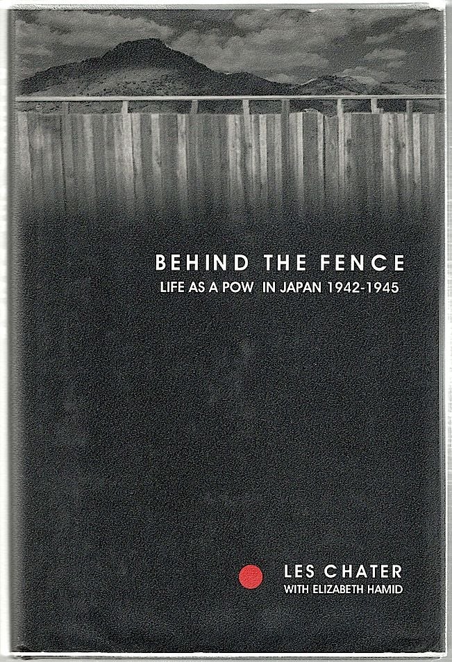 Item #954 Behind the Fence; Life as a POW in Japan, 1942-1945. Les Chater.